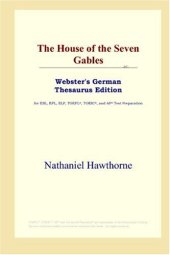 book The House of the Seven Gables (Webster's German Thesaurus Edition)