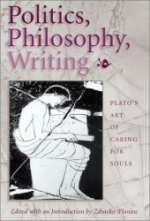 book Politics, Philosophy, Writing: Plato's Art of Caring for Souls