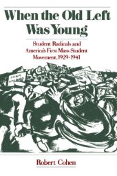 book When the Old Left Was Young: Student Radicals and America's First Mass Student Movement, 1929-1941