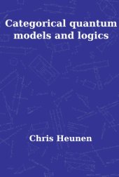 book Categorical Quantum Models and Logics (Pallas Proefschriften)