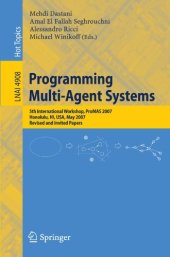 book Programming Multi-Agent Systems: Fifth International Workshop, ProMAS 2007 Honolulu, HI, USA, May 14-18, 2007 Revised and Invited Papers