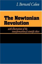 book The Newtonian revolution: With illustrations of the transformation of scientific ideas
