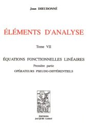 book Eléments d'analyse : Tome 7, Equations fonctionnelles linéaires, Première partie : Opérateurs pseudo-différentiels