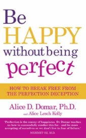 book Be Happy Without Being Perfect: How to Break Free from the Perfection Deception