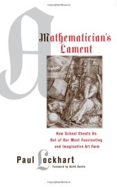 book A Mathematician's Lament: How School Cheats Us Out of Our Most Fascinating and Imaginative Art Form