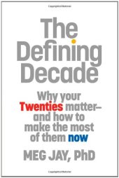 book The Defining Decade: Why Your Twenties Matter--And How to Make the Most of Them Now