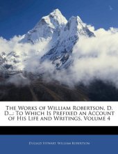 book The Works of William Robertson, D. D...: To Which Is Prefixed an Account of His Life and Writings, Volume 4