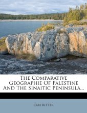 book The Comparative Geographie Of Palestine And The Sinaitic Peninsula...