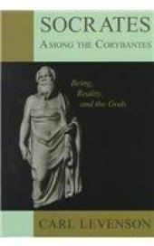 book Socrates Among the Corybantes: Being, Reality, and the Gods