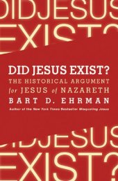 book Did Jesus Exist?: The Historical Argument for Jesus of Nazareth