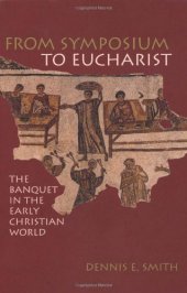 book From Symposium to Eucharist: The Banquet in the Early Christian World