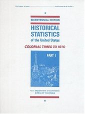 book Historical Statistics of the United States: Colonial Times to 1970, pt. 1-2