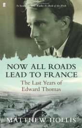 book Now All Roads Lead to France: The Last Years of Edward Thomas