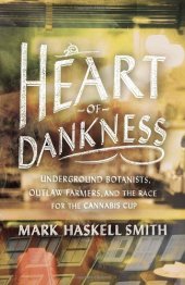 book Heart of Dankness: Underground Botanists, Outlaw Farmers, and the Race for the Cannabis Cup