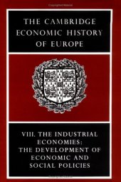 book The Cambridge Economic History of Europe from the Decline of the Roman Empire: Volume 8, The Industrial Economies: The Development of Economic and ... of Economic and Social Policies v. 8