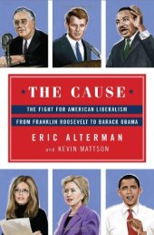 book The Cause: The Fight for American Liberalism from Franklin Roosevelt to Barack Obama