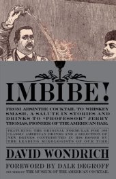 book Imbibe!: From Absinthe Cocktail to Whiskey Smash, a Salute in Stories and Drinks to "Professor" Jerry Thomas, Pioneer of the American Bar Featuringthe ... and a Selection of New Drinks Contributed in