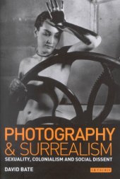 book Photography and Surrealism: Sexuality, Colonialism and Social Dissent 