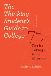 book The Thinking Students Guide to College: 75 Tips for Getting a Better Education (Chicago Guides to Academic Life)