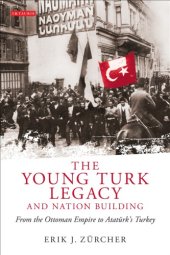 book The Young Turk Legacy and Nation Building: From the Ottoman Empire to Atatürk’s Turkey