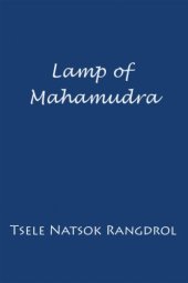 book Lamp of Mahamudra: The Immaculate Lamp that Perfectly and Fully Illuminates the Meaning of Mahamudra, the Essence of all Phenomena