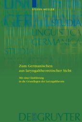 book Zum Germanischen aus laryngaltheoretischer Sicht. Mit einer Einführung in die Grundlagen der Laryngaltheorie