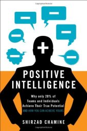 book Positive Intelligence: Why Only 20% of Teams and Individuals Achieve Their True Potential and How You Can Achieve Yours