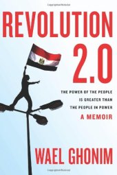 book Revolution 2.0: The Power of the People Is Greater Than the People in Power: A Memoir