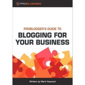 book ProBlogger’s Guide to Blogging for Your Business