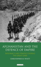 book Afghanistan and the Defence of Empire: Diplomacy and Strategy during the Great Game