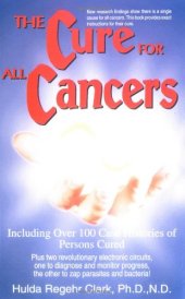 book The Cure for All Cancers: Including over 100 Case Histories of Persons Cured