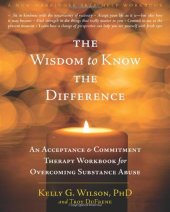 book The Wisdom to Know the Difference: An Acceptance and Commitment Therapy Workbook for Overcoming Substance Abuse