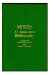 book Mises: An Annotated Bibliography : A Comprehensive Listing of Books and Articles by and About Ludwig Von Mises