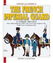 book Officers and Soldiers of the French Imperial Guard 1804-1815, Vol. 5: Cavalry