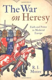 book The War on Heresy: Faith and Power in Medieval Europe