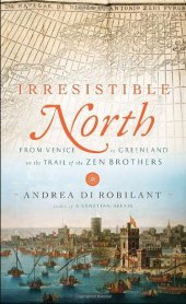 book Irresistible North: From Venice to Greenland on the Trail of the Zen Brothers