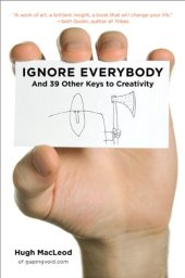 book Ignore Everybody: and 39 Other Keys to Creativity