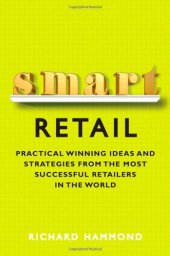 book Smart Retail: Practical Winning Ideas and Strategies from the Most Successful Retailers in the World