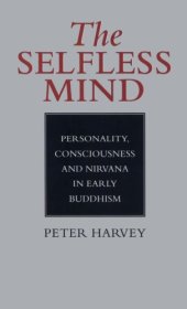 book The Selfless Mind: Personality, Consciousness and Nirvana in Early Buddhism