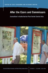 book After the Czars and Commissars: Journalism in Authoritarian Post-Soviet Central Asia 