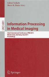 book Information Processing in Medical Imaging: 22nd International Conference, IPMI 2011, Kloster Irsee, Germany, July 3-8, 2011. Proceedings