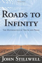 book Roads to Infinity: The Mathematics of Truth and Proof