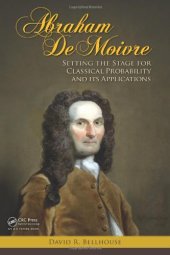 book Abraham De Moivre: Setting the Stage for Classical Probability and Its Applications