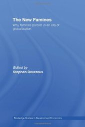 book The New Famines: Why Famines Persist in an Era of Globalization