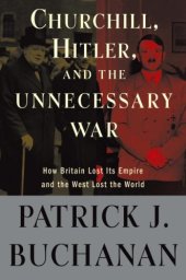 book Churchill, Hitler, and "The Unnecessary War": How Britain Lost Its Empire and the West Lost the World