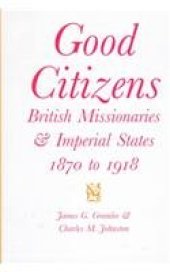 book Good Citizens: British Missionaries and Imperial States, 1870-1918