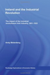 book Ireland and the Industrial Revolution: The impact of the industrial revolution on Irish industry, 1801-1922