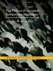 book The Politics of European Competition Regulation: A Critical Political Economy Perspective