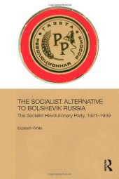 book The Socialist Alternative to Bolshevik Russia: The Socialist Revolutionary Party, 1921-39