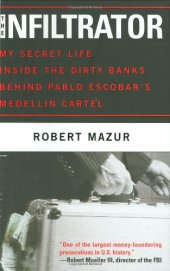 book The Infiltrator: My Secret Life Inside the Dirty Banks Behind Pablo Escobar's Medellín Cartel